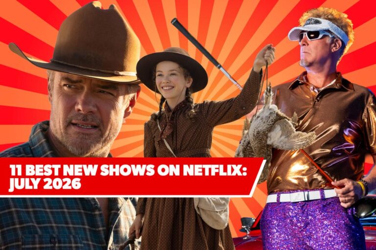 11 Best New Shows on Netflix: July 2026’s Top Upcoming Series to Watch